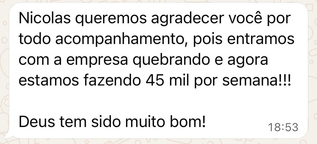 CHEGARAM COM A EMPRESA QUEBRANDO. EM 5 MESES: R$45 MIL POR SEMANA.